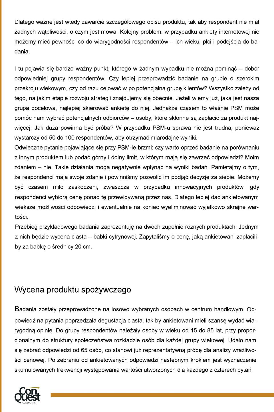 I tu pojawia się bardzo ważny punkt, którego w żadnym wypadku nie można pominąć dobór odpowiedniej grupy respondentów.