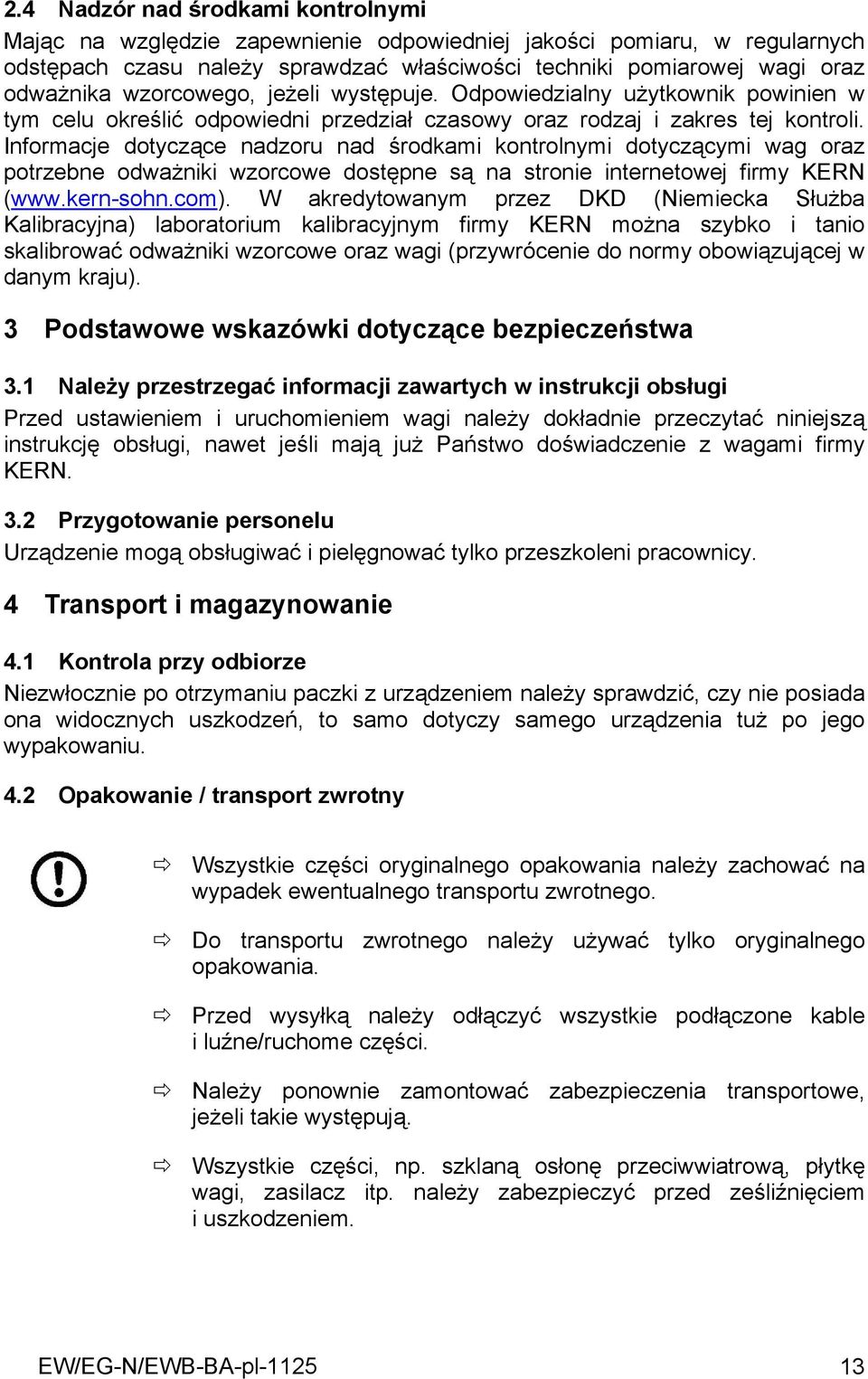 Informacje dotyczące nadzoru nad środkami kontrolnymi dotyczącymi wag oraz potrzebne odważniki wzorcowe dostępne są na stronie internetowej firmy KERN (www.kern-sohn.com).