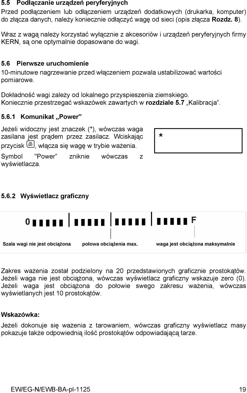 6 Pierwsze uruchomienie 10-minutowe nagrzewanie przed włączeniem pozwala ustabilizować wartości pomiarowe. Dokładność wagi zależy od lokalnego przyspieszenia ziemskiego.