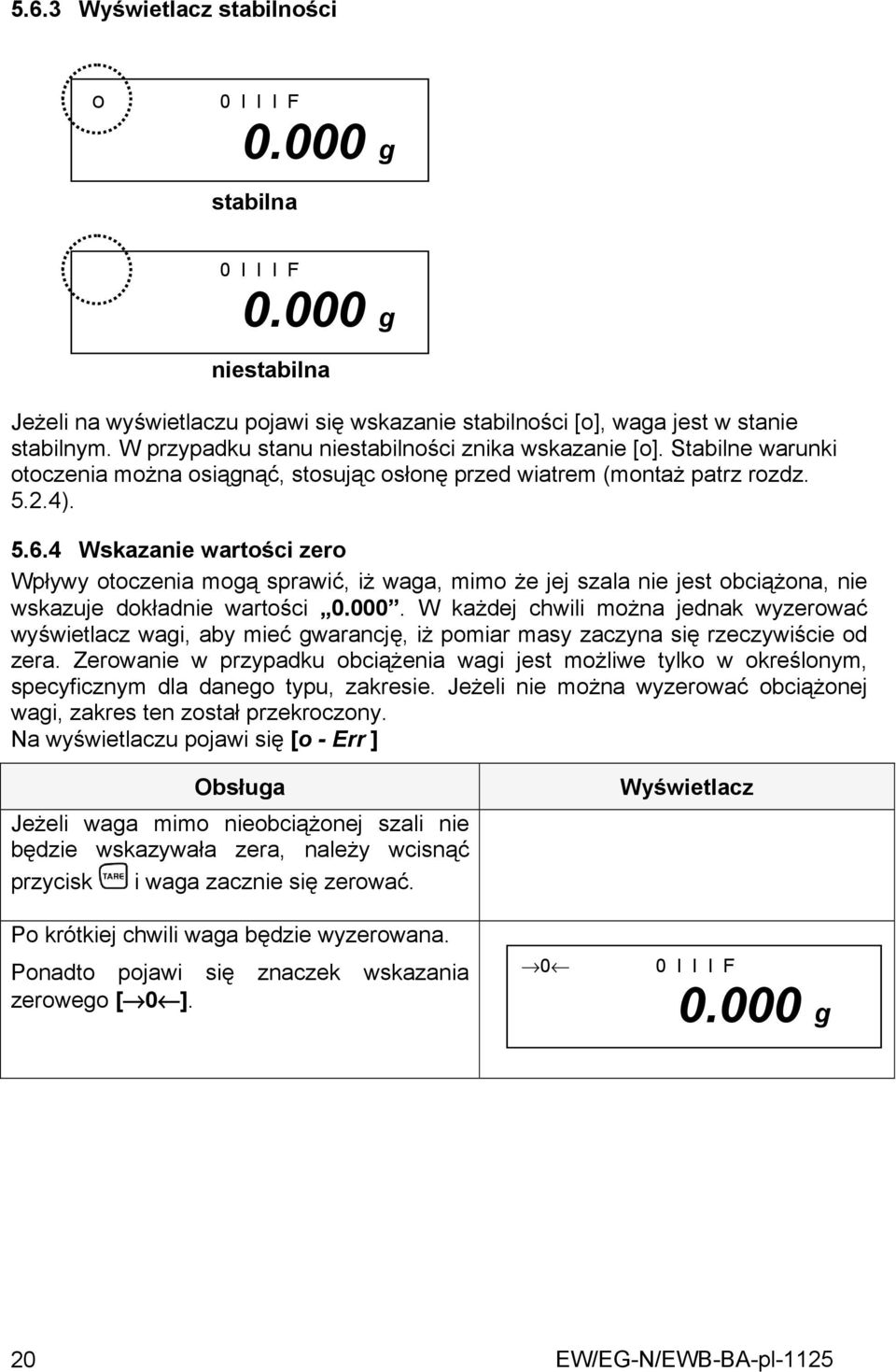 4 Wskazanie wartości zero Wpływy otoczenia mogą sprawić, iż waga, mimo że jej szala nie jest obciążona, nie wskazuje dokładnie wartości 0.000.