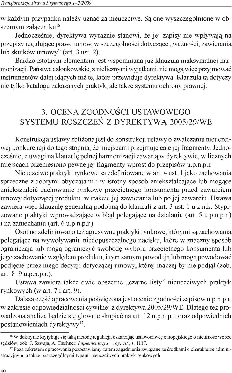 Bardzo istotnym elementem jest wspomniana już klauzula maksymalnej harmonizacji.