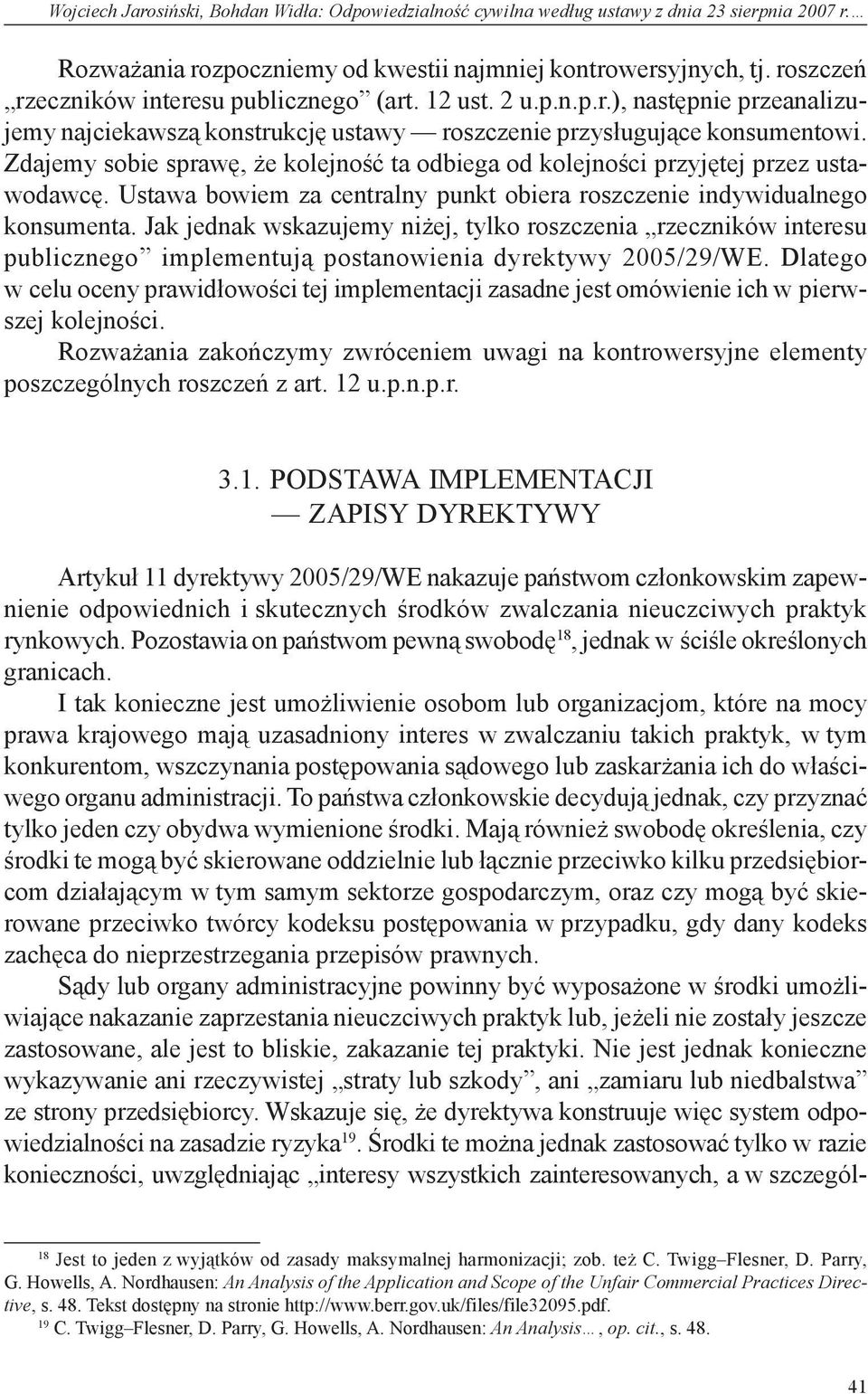 Zdajemy sobie sprawę, że kolejność ta odbiega od kolejności przyjętej przez ustawodawcę. Ustawa bowiem za centralny punkt obiera roszczenie indywidualnego konsumenta.