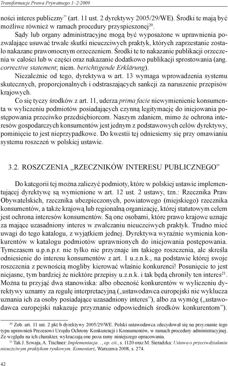 Środki te to nakazanie publikacji orzeczenia w całości lub w części oraz nakazanie dodatkowo publikacji sprostowania (ang. corrective statement; niem. berichtigende Erklärung).