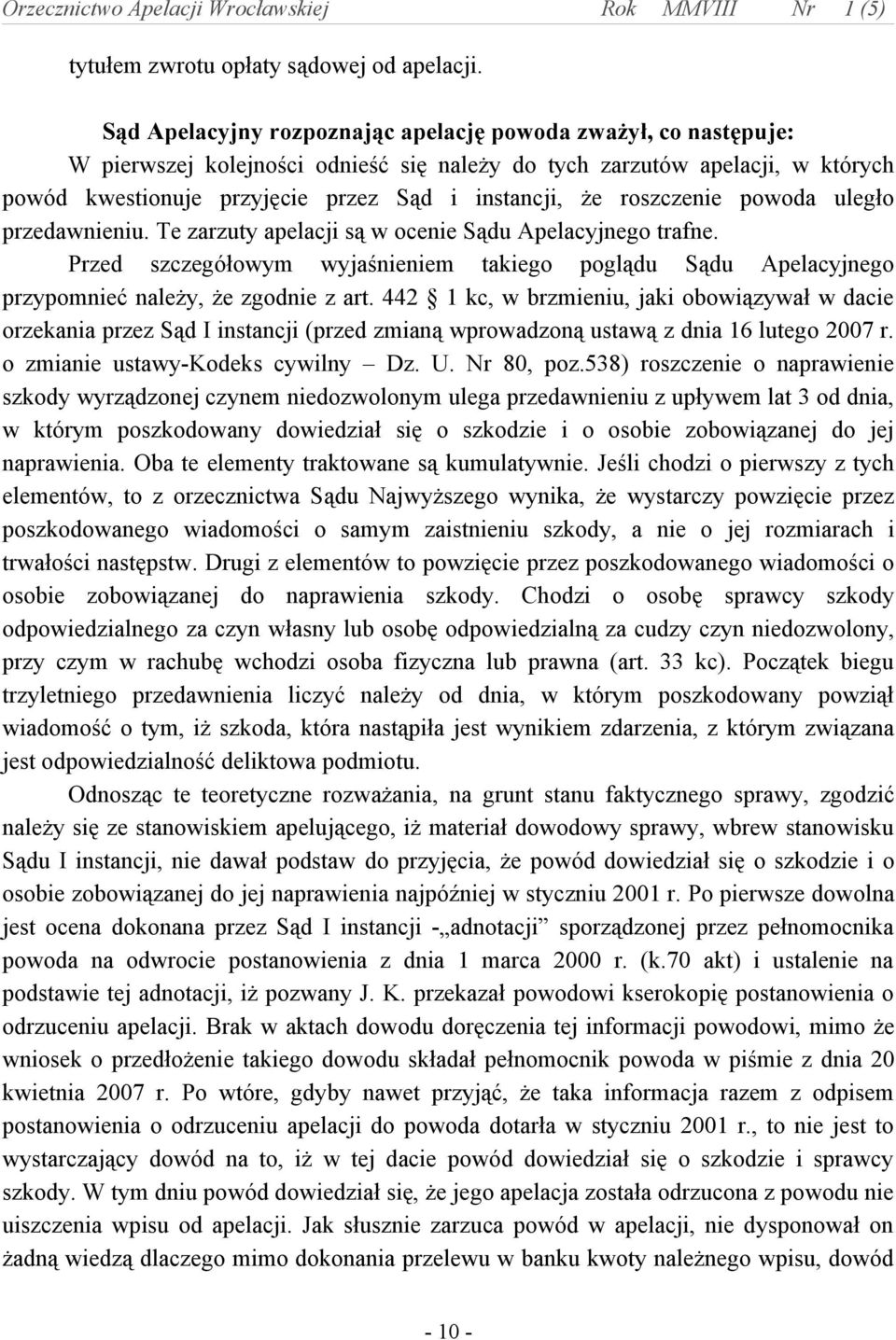 roszczenie powoda uległo przedawnieniu. Te zarzuty apelacji są w ocenie Sądu Apelacyjnego trafne.