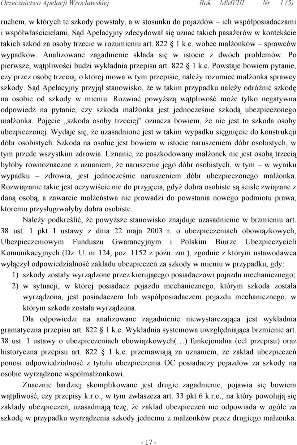 Sąd Apelacyjny przyjął stanowisko, że w takim przypadku należy odróżnić szkodę na osobie od szkody w mieniu.