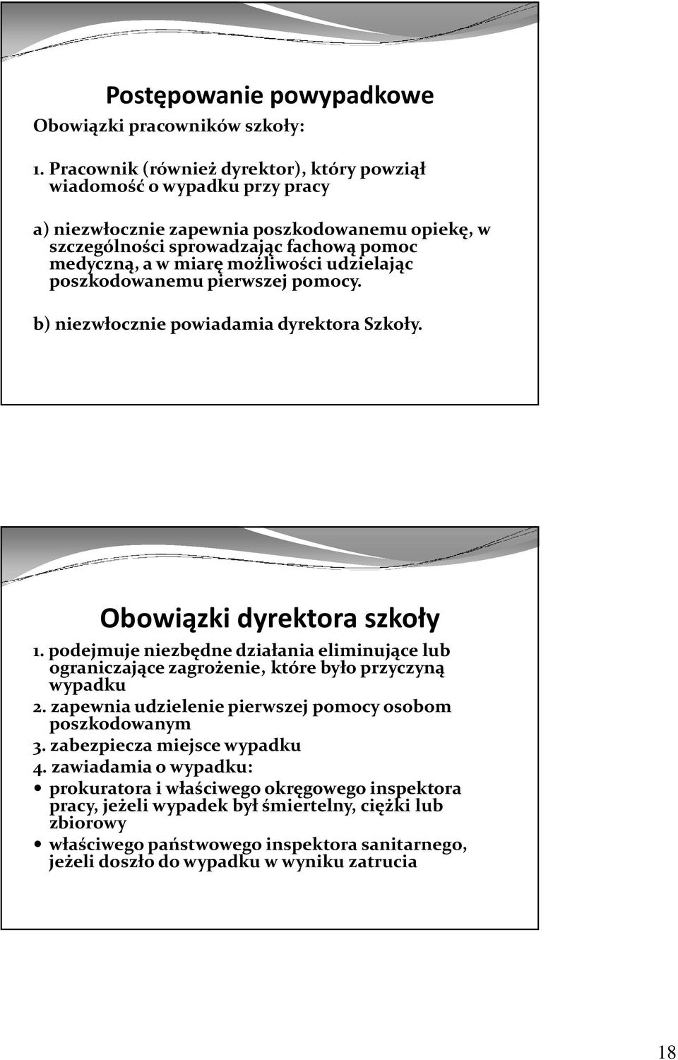 udzielając poszkodowanemu pierwszej pomocy. b) niezwłocznie powiadamia dyrektora Szkoły. Obowiązki dyrektora szkoły 1.