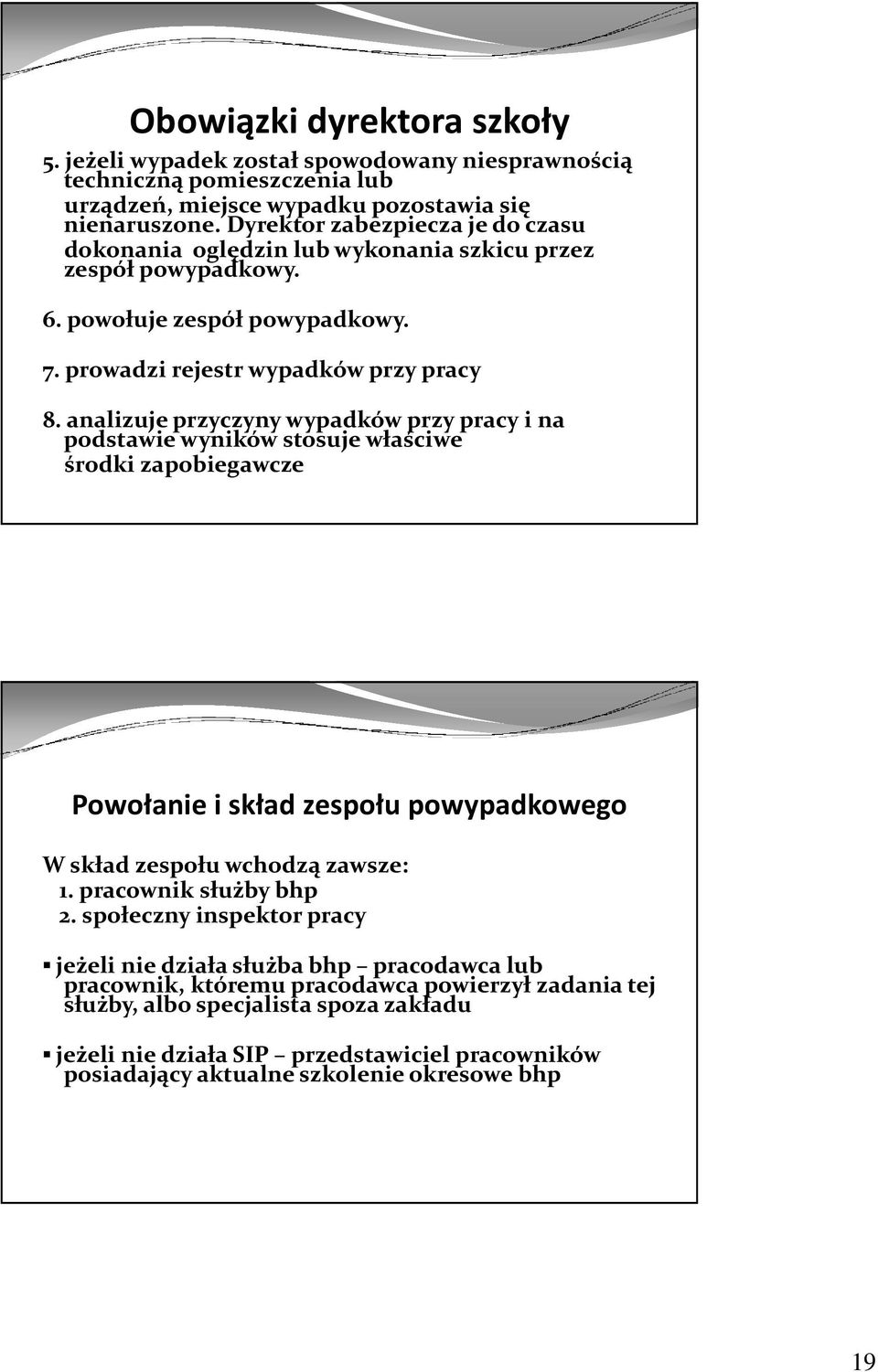 analizuje przyczyny wypadków przy pracy i na podstawie wyników stosuje właściwe środki zapobiegawcze Powołanie i skład zespołu powypadkowego W skład zespołu wchodzą zawsze: 1. pracownik służby bhp 2.