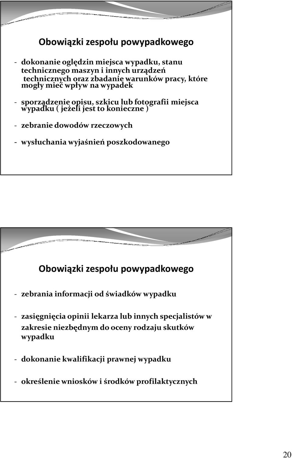 rzeczowych - wysłuchania wyjaśnień poszkodowanego Obowiązki zespołu powypadkowego - zebrania informacji od świadków wypadku - zasięgnięcia opinii lekarza