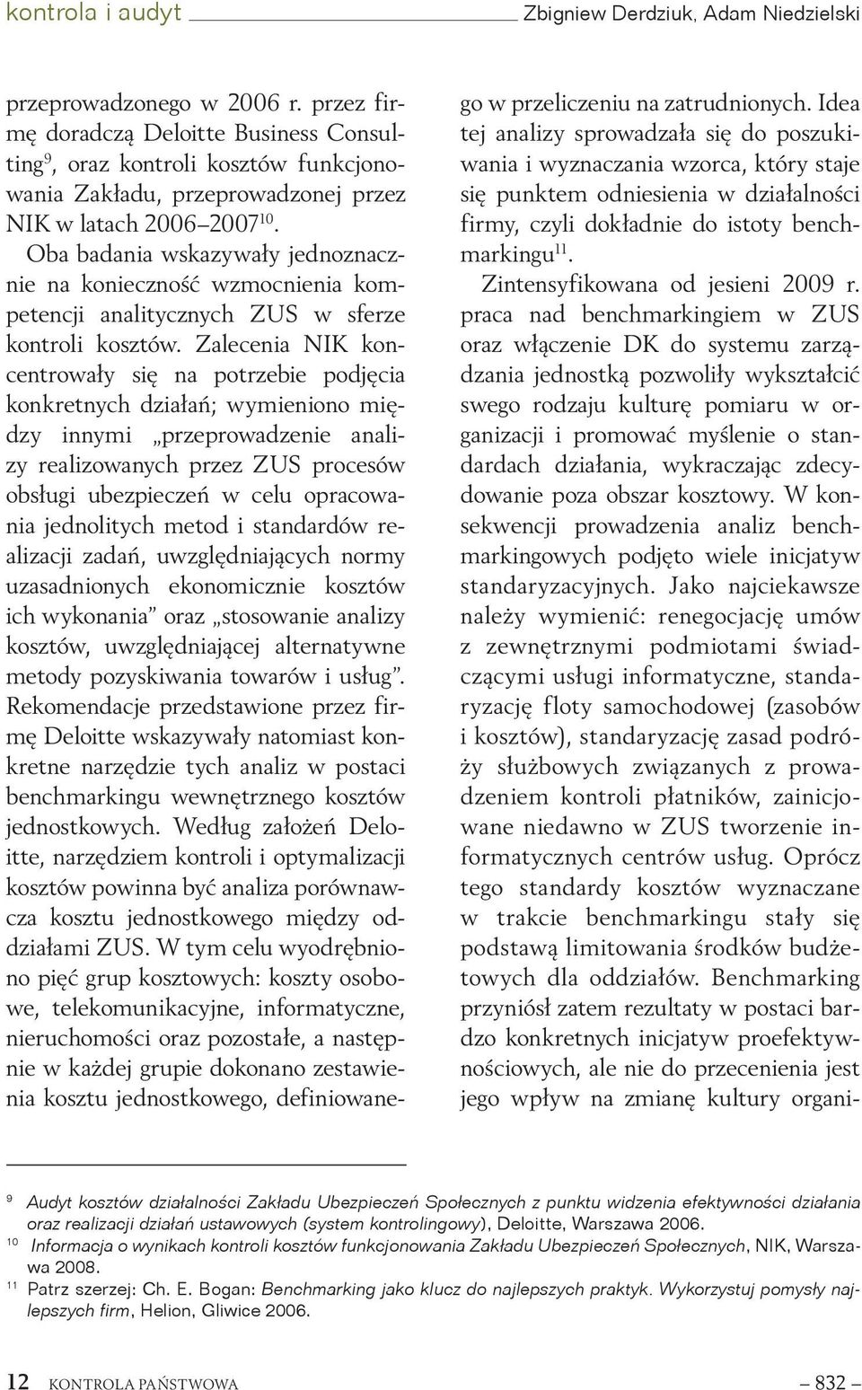 Oba badania wskazywały jednoznacznie na konieczność wzmocnienia kompetencji analitycznych ZUS w sferze kontroli kosztów.