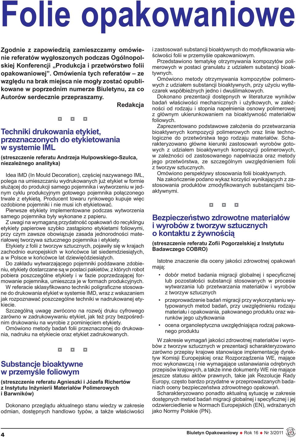 Redakcja Techniki drukowania etykiet, przeznaczonych do etykietowania w systemie IML (streszczenie referatu Andrzeja Hulpowskiego-Szulca, niezależnego analityka) Idea IMD (In Mould Decoration),