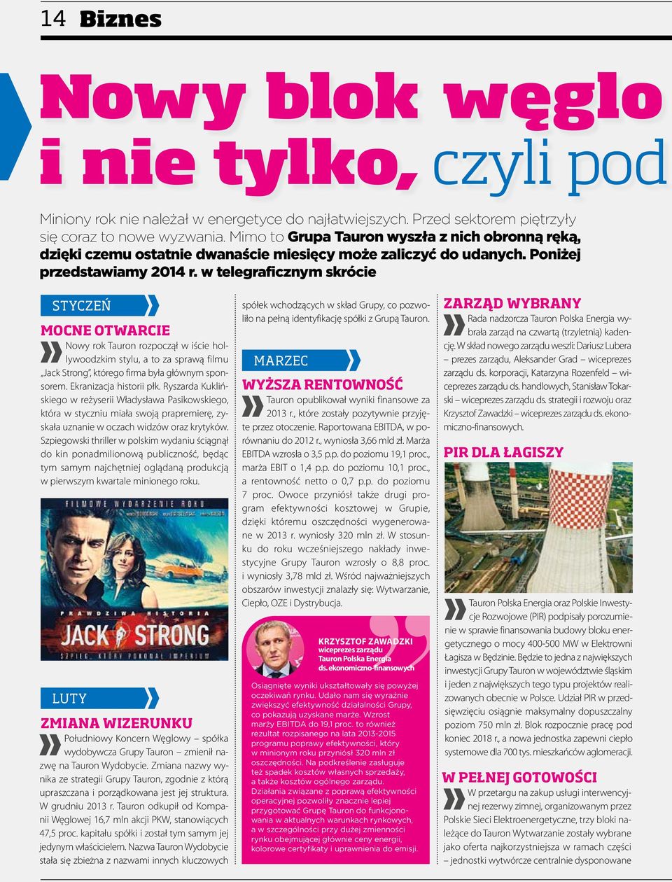 w telegraficznym skrócie STYCZEŃ MOCNE OTWARCIE Nowy rok Tauron rozpoczął w iście hollywoodzkim stylu, a to za sprawą filmu Jack Strong, którego firma była głównym sponsorem. Ekranizacja historii płk.