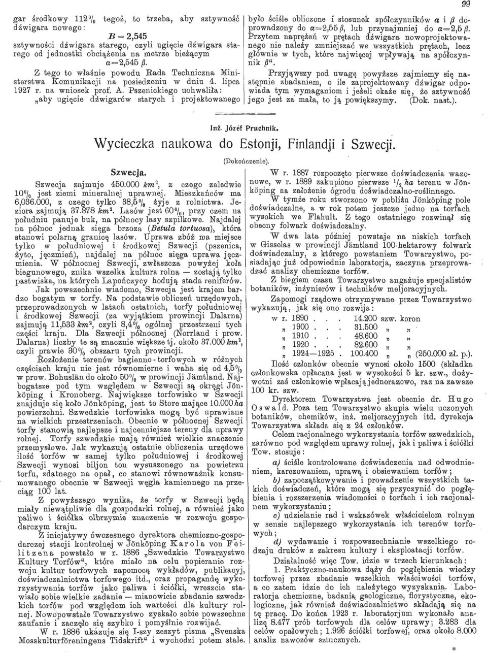 Pszenickiego uchwaliła: aby ugięcie dźwigarów starych i projektowanego było ściśle obliczone I stosunek spółczynników a i 3 doprowadzony do a=2,55/?, lub przynajmniej do a=2,5/?