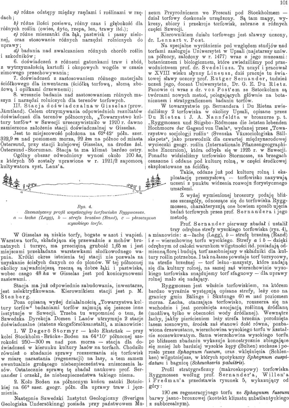 doświadczeń z różnemi gatunkami traw i zbóż, z wytrzymałością, kartofli i okopowych wogóle w czasie zimowego przechowywania; 7.