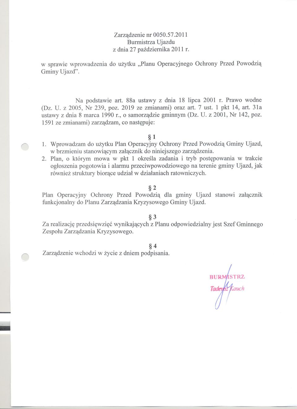 1591 ze zmianami) zarzadzam, co nastepuje: r' 1 1. Wprowadzam do uzytku Plan Operacyjny Ochrony Przed Powodzia Gminy Ujazd, w brzmieniu stanowiacym zalacznik do niniejszego zarzadzenia. 2.