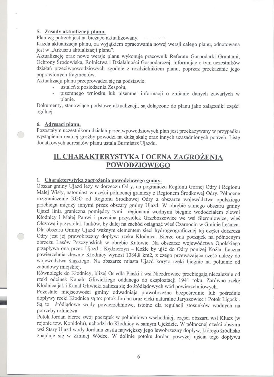 Aktualizacje oraz nowe wersje planu wykonuje pracownik Referatu Gospodarki Gruntami, Ochrony Srodowiska, Rolnictwa i Dzialalnosci Gospodarczej, informujac o tym uczestników dzialan