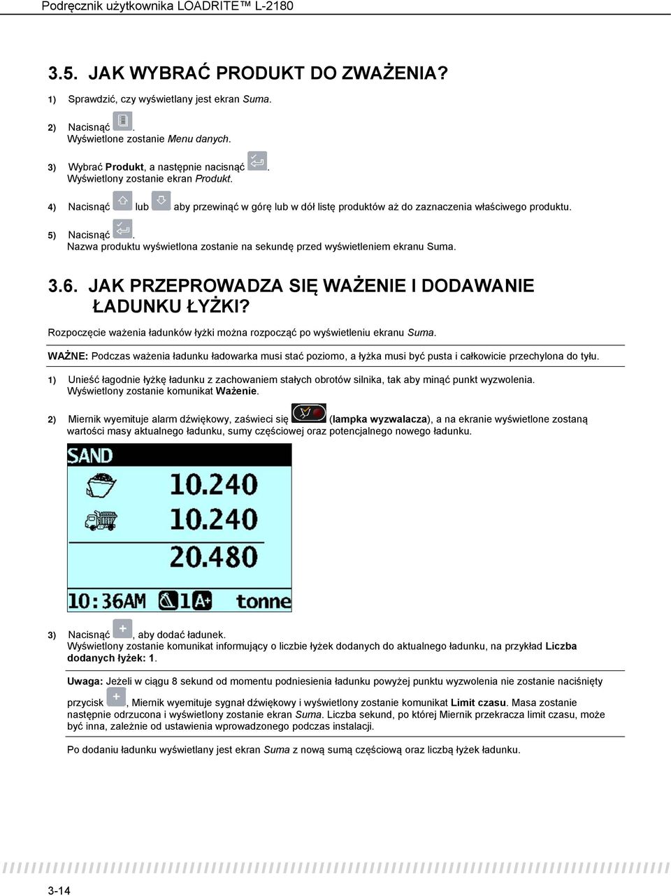 Nazwa produktu wyświetlona zostanie na sekundę przed wyświetleniem ekranu Suma. 3.6. JAK PRZEPROWADZA SIĘ WAŻENIE I DODAWANIE ŁADUNKU ŁYŻKI?