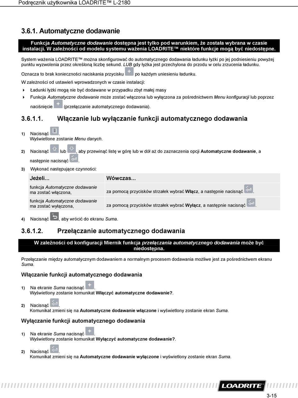 System ważenia LOADRITE można skonfigurować do automatycznego dodawania ładunku łyżki po jej podniesieniu powyżej punktu wyzwolenia przez określoną liczbę sekund.