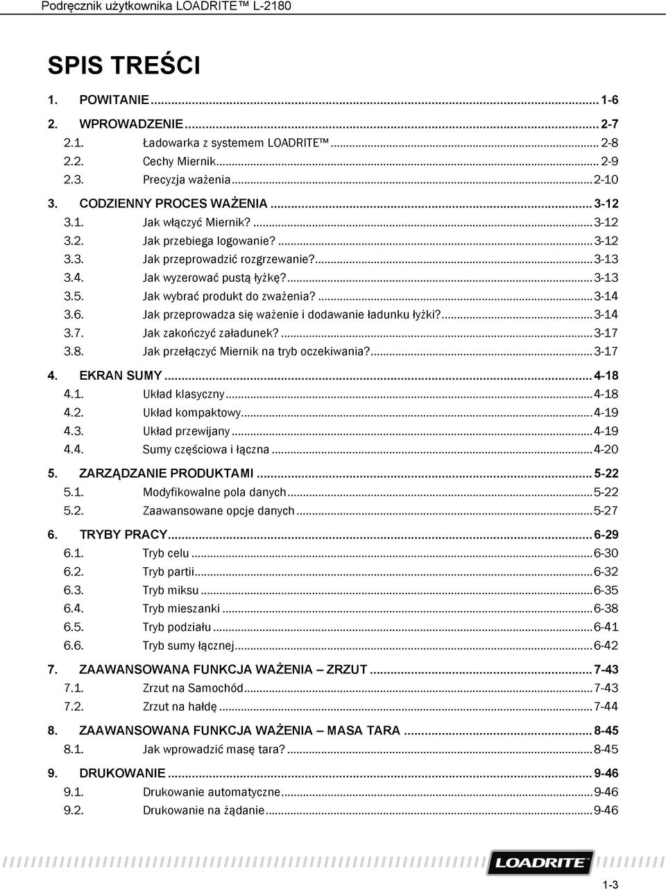 Jak przeprowadza się ważenie i dodawanie ładunku łyżki?... 3-14 3.7. Jak zakończyć załadunek?... 3-17 3.8. Jak przełączyć Miernik na tryb oczekiwania?... 3-17 4. EKRAN SUMY... 4-18 4.1. Układ klasyczny.