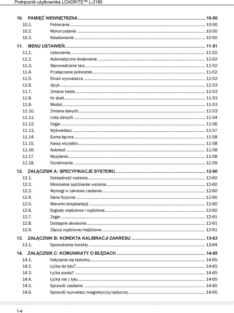 .. 11-53 11.10. Zmiana danych... 11-53 11.11. Lista danych... 11-54 11.12. Zegar... 11-56 11.13. Wyświetlacz... 11-57 11.14. Suma łączna... 11-58 11.15. Kasuj wszystko... 11-58 11.16. Autotest.