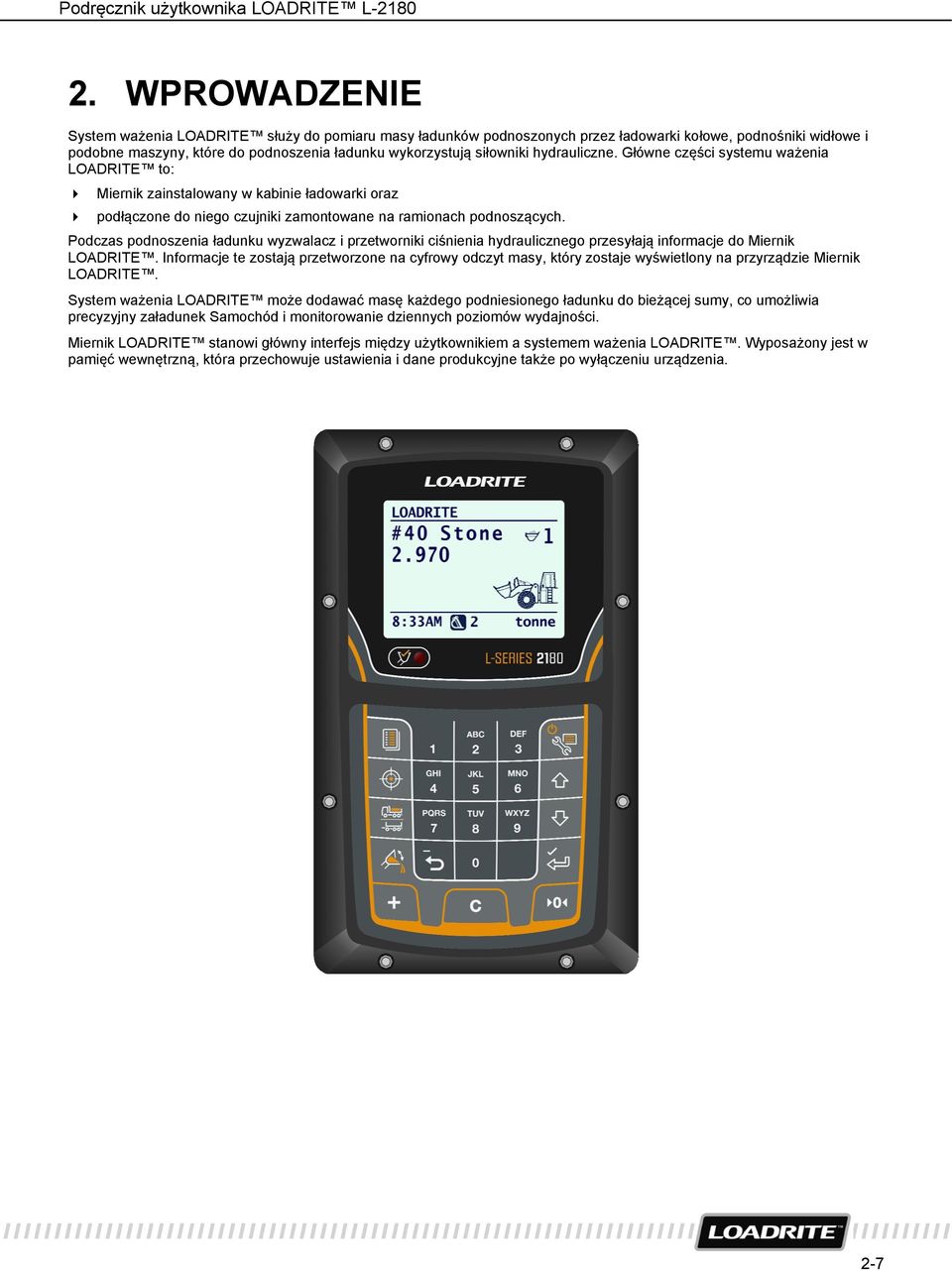 hydrauliczne. Główne części systemu ważenia LOADRITE to: Miernik zainstalowany w kabinie ładowarki oraz podłączone do niego czujniki zamontowane na ramionach podnoszących.