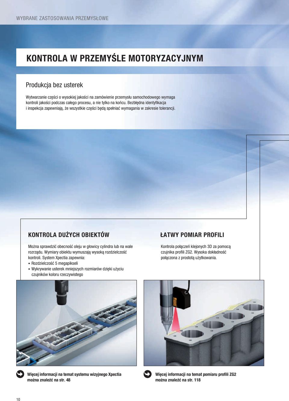 KONTROLA DUŻYCH OBIEKTÓW Można sprawdzić obecność oleju w głowicy cylindra lub na wale rozrządu. Wymiary obiektu wymuszają wysoką rozdzielczość kontroli.