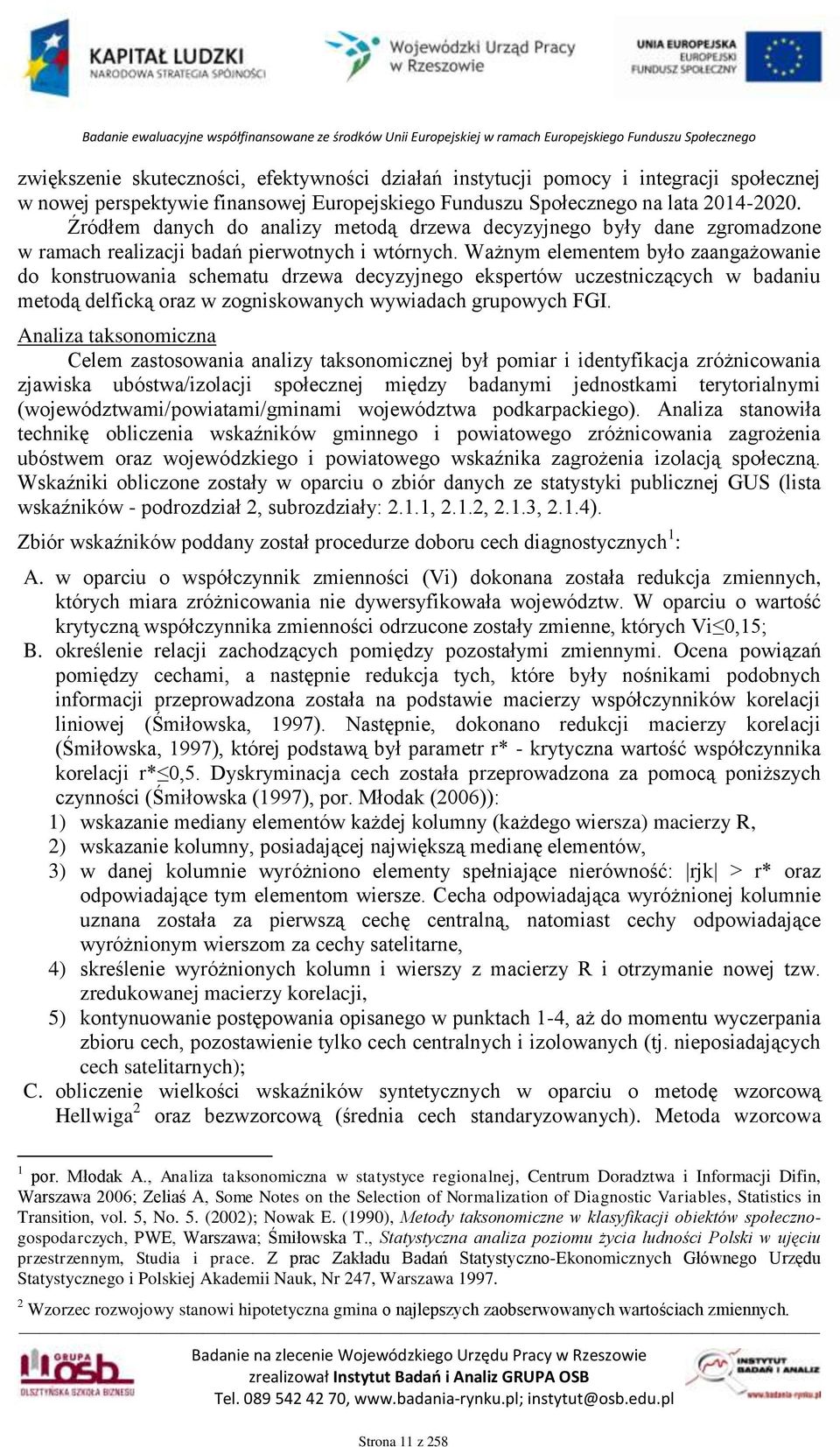 Ważnym elementem było zaangażowanie do konstruowania schematu drzewa decyzyjnego ekspertów uczestniczących w badaniu metodą delficką oraz w zogniskowanych wywiadach grupowych FGI.