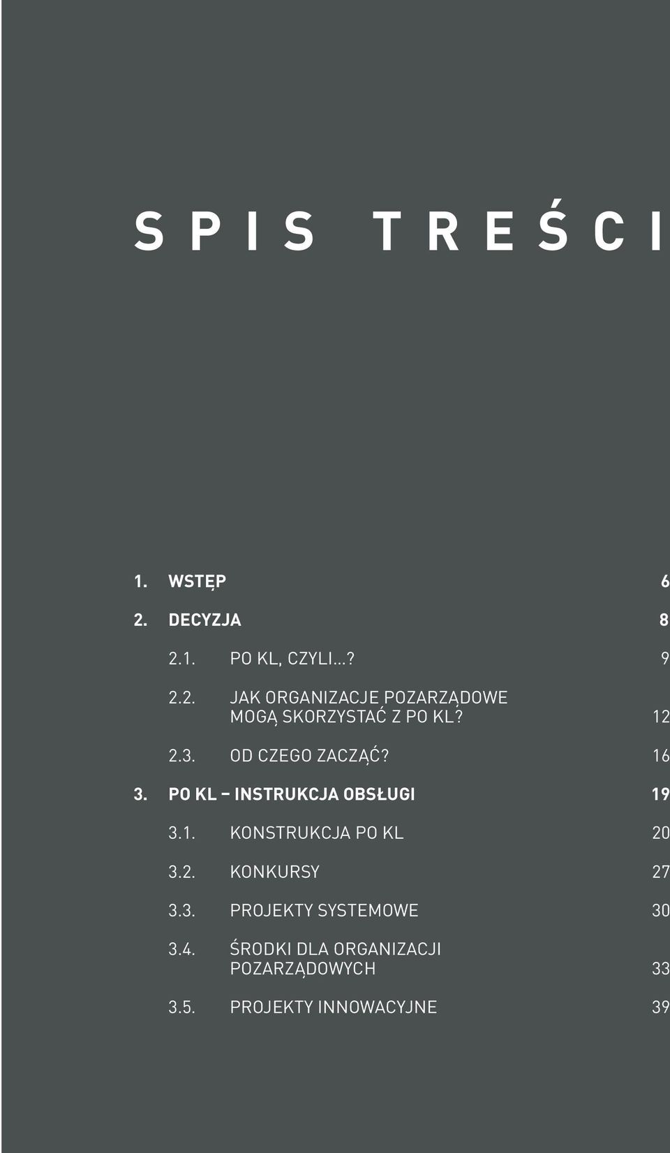 PO KL instrukcja obsługi 19 3.1. Konstrukcja PO KL 20 3.2. Konkursy 27 3.3. 3.4.