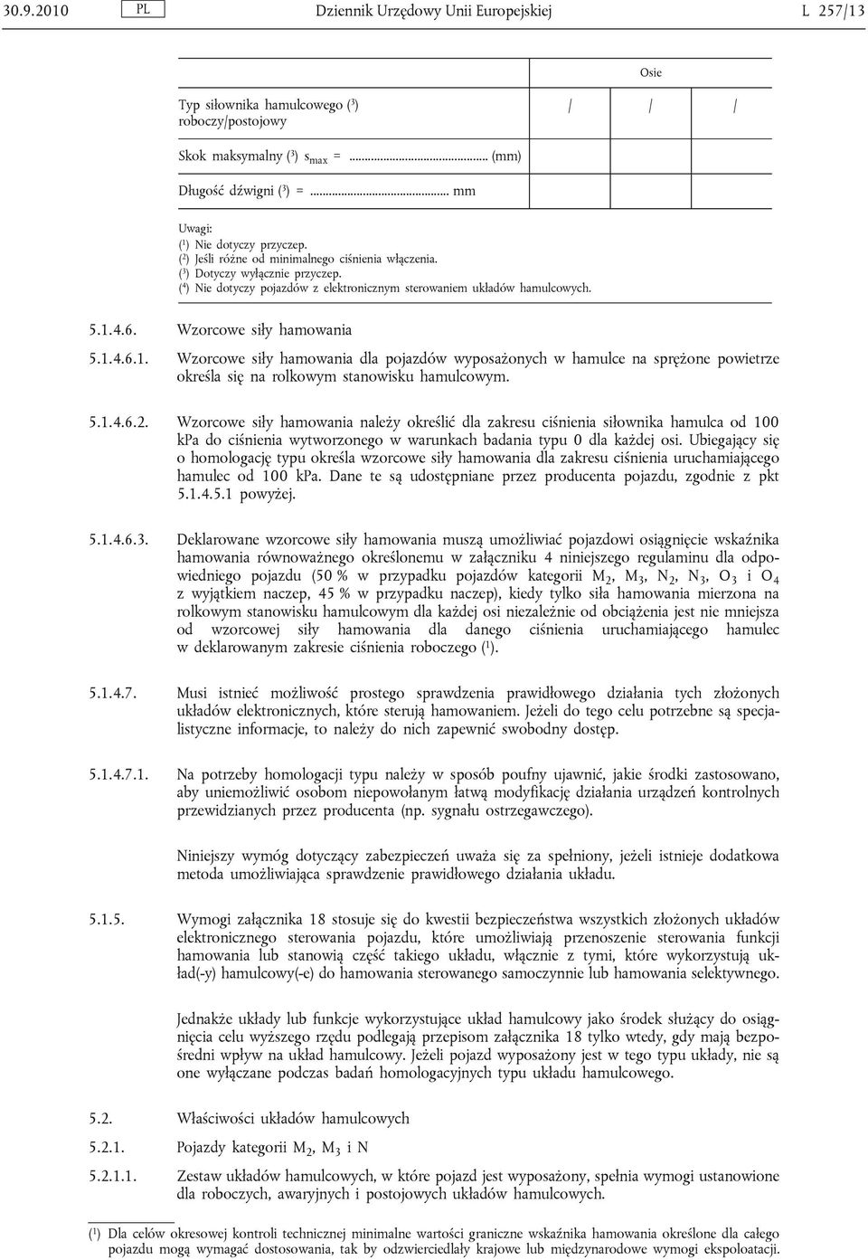 ( 4 ) Nie dotyczy pojazdów z elektronicznym sterowaniem układów hamulcowych. 5.1.