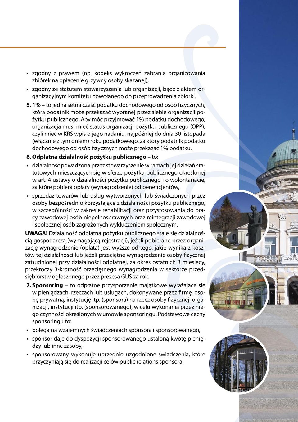 przeprowadzenia zbiórki. 5. 1% to jedna setna część podatku dochodowego od osób fizycznych, którą podatnik może przekazać wybranej przez siebie organizacji pożytku publicznego.