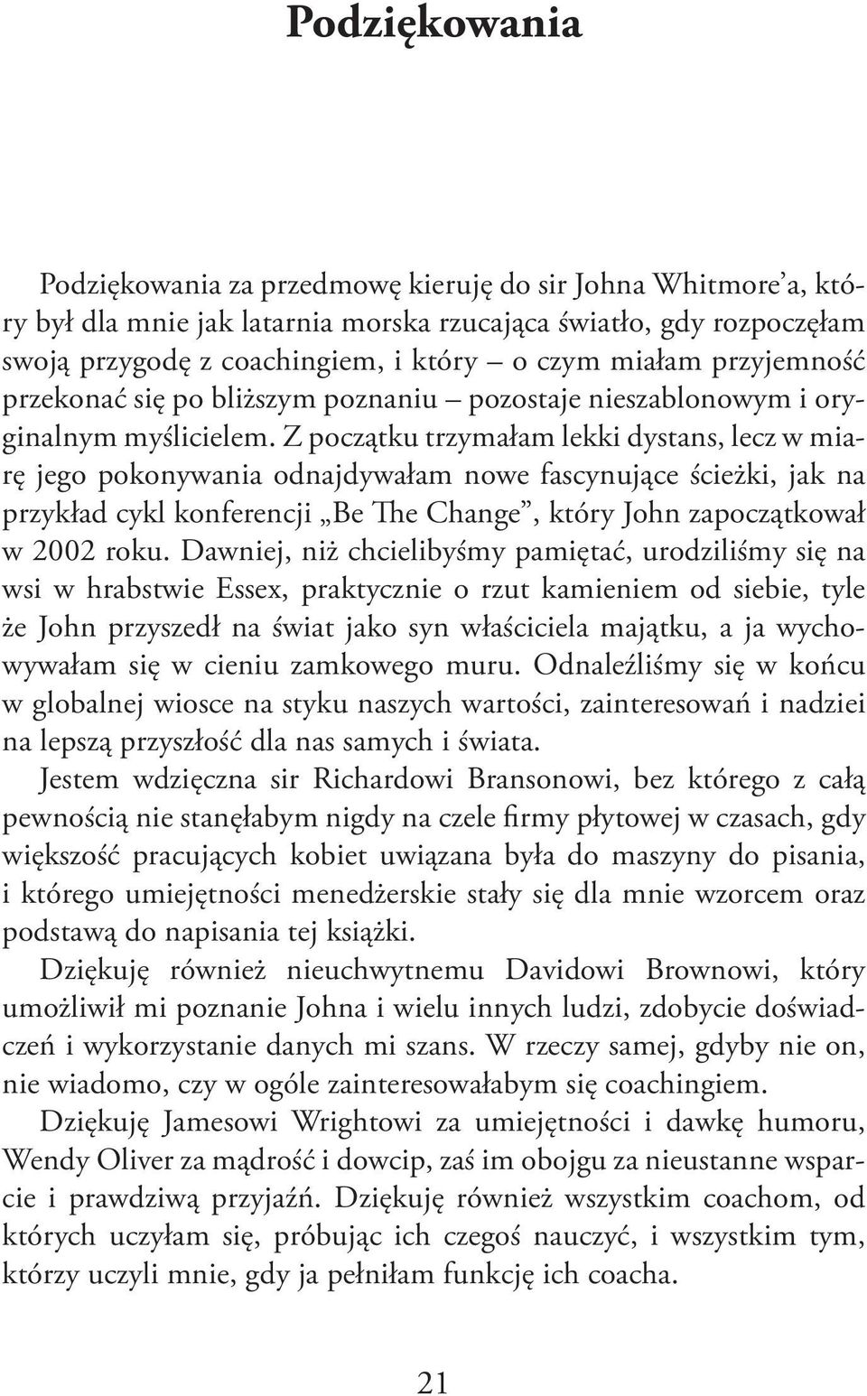 Z początku trzymałam lekki dystans, lecz w miarę jego pokonywania odnajdywałam nowe fascynujące ścieżki, jak na przykład cykl konferencji Be The Change, który John zapoczątkował w 2002 roku.