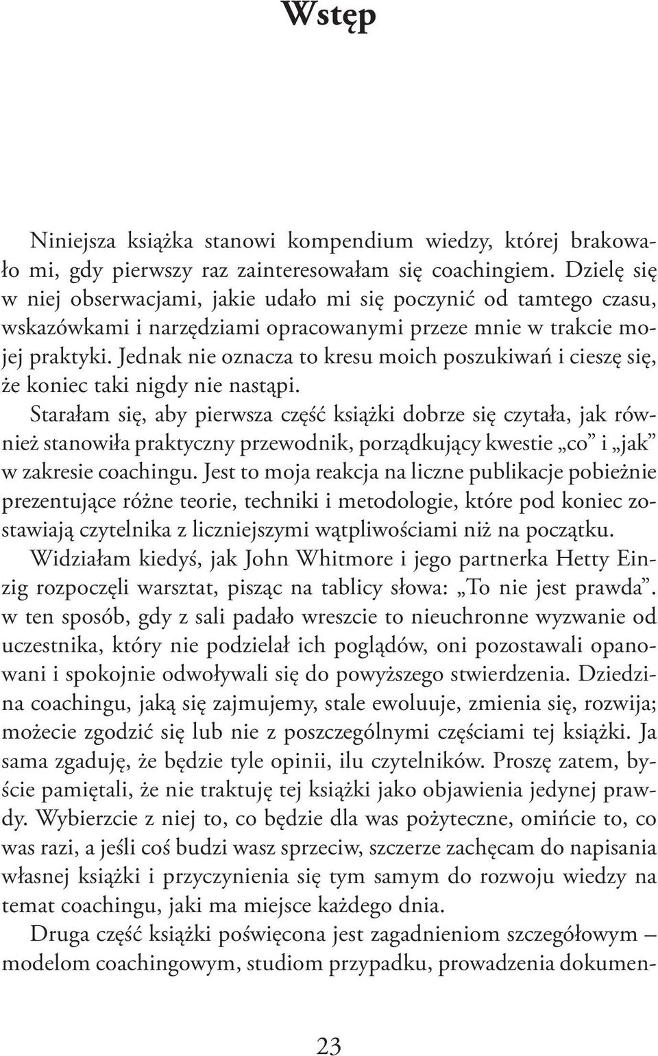 Jednak nie oznacza to kresu moich poszukiwań i cieszę się, że koniec taki nigdy nie nastąpi.