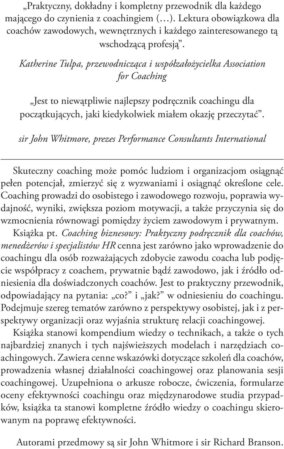 Katherine Tulpa, przewodnicząca i współzałożycielka Association for Coaching Jest to niewątpliwie najlepszy podręcznik coachingu dla początkujących, jaki kiedykolwiek miałem okazję przeczytać.