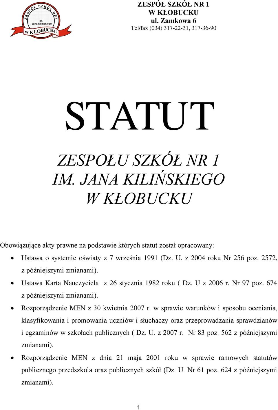 2572, z późniejszymi zmianami). Ustawa Karta Nauczyciela z 26 stycznia 1982 roku ( Dz. U z 2006 r. Nr 97 poz. 674 z późniejszymi zmianami). Rozporządzenie MEN z 30 kwietnia 2007 r.