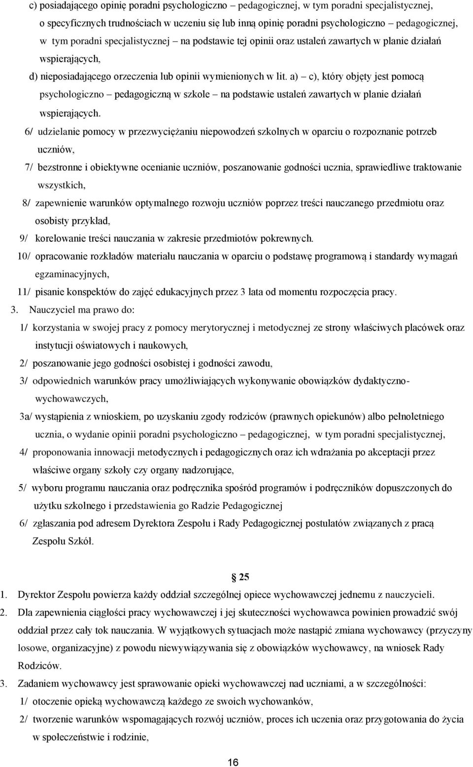 a) c), który objęty jest pomocą psychologiczno pedagogiczną w szkole na podstawie ustaleń zawartych w planie działań wspierających.