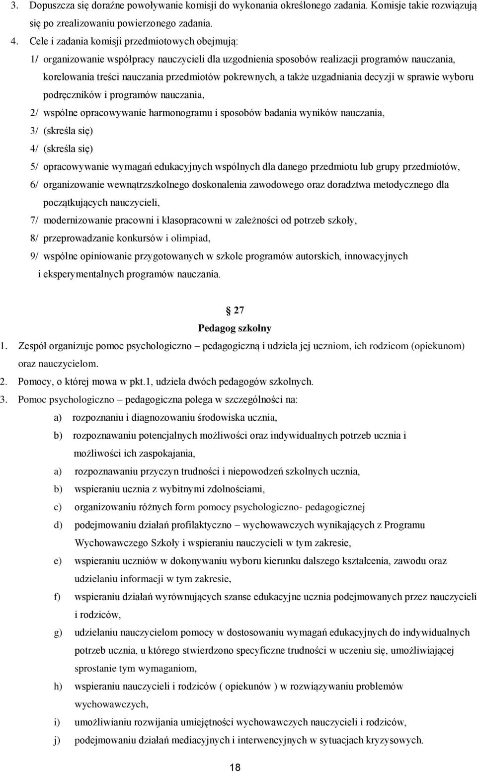 także uzgadniania decyzji w sprawie wyboru podręczników i programów nauczania, 2/ wspólne opracowywanie harmonogramu i sposobów badania wyników nauczania, 3/ (skreśla się) 4/ (skreśla się) 5/