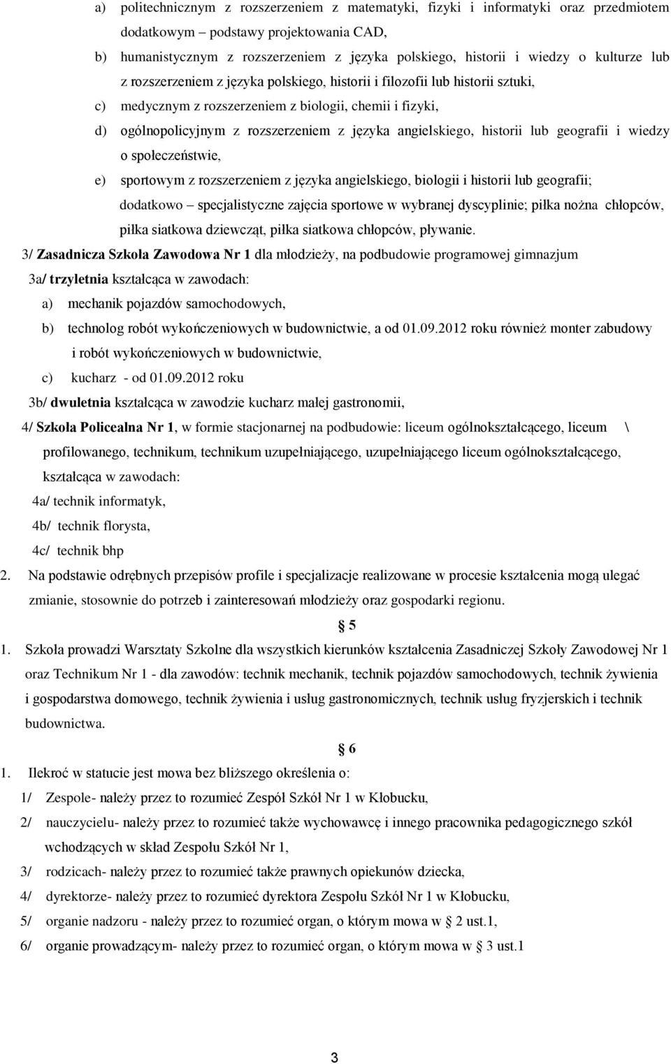 angielskiego, historii lub geografii i wiedzy o społeczeństwie, e) sportowym z rozszerzeniem z języka angielskiego, biologii i historii lub geografii; dodatkowo specjalistyczne zajęcia sportowe w