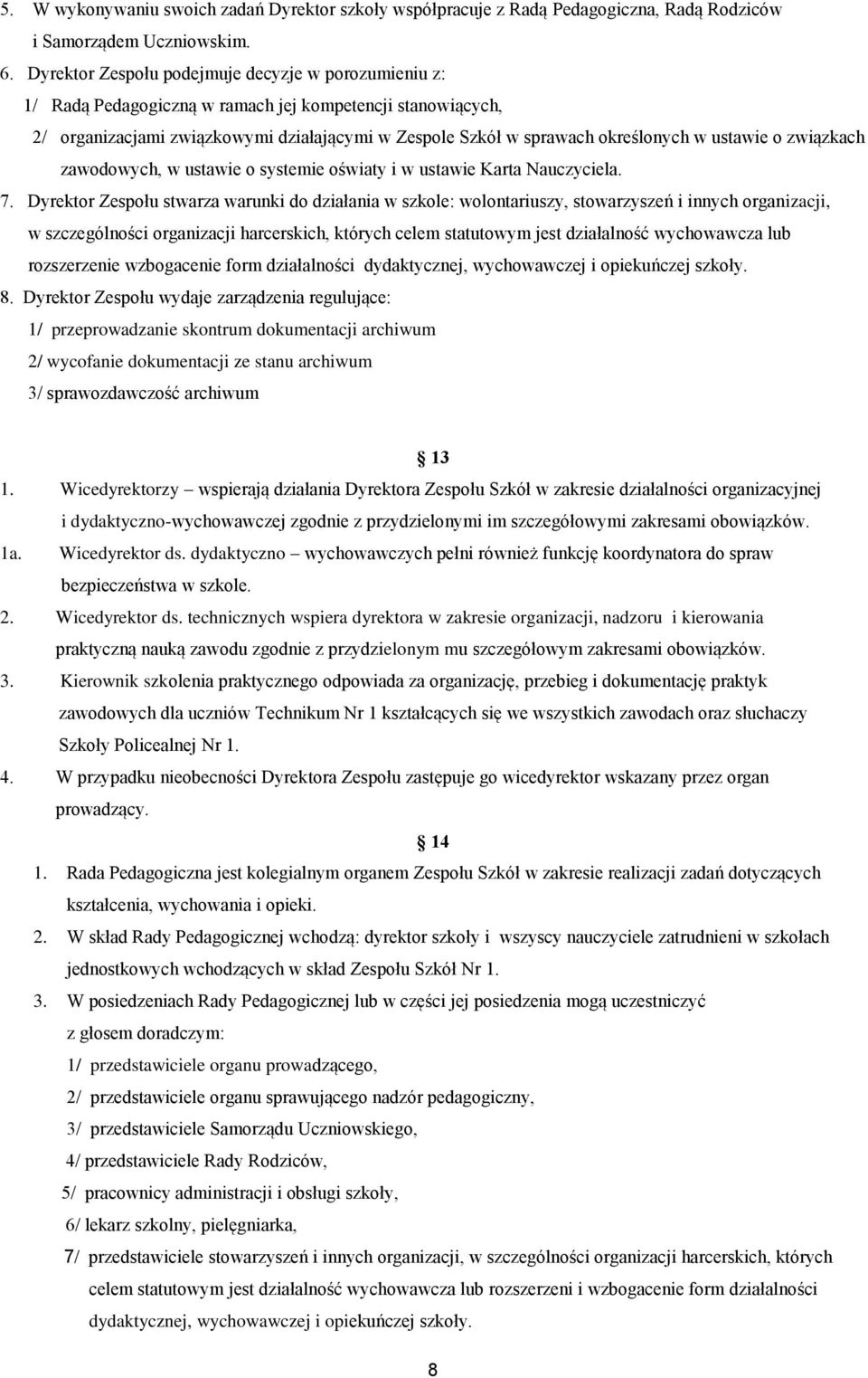 ustawie o związkach zawodowych, w ustawie o systemie oświaty i w ustawie Karta Nauczyciela. 7.