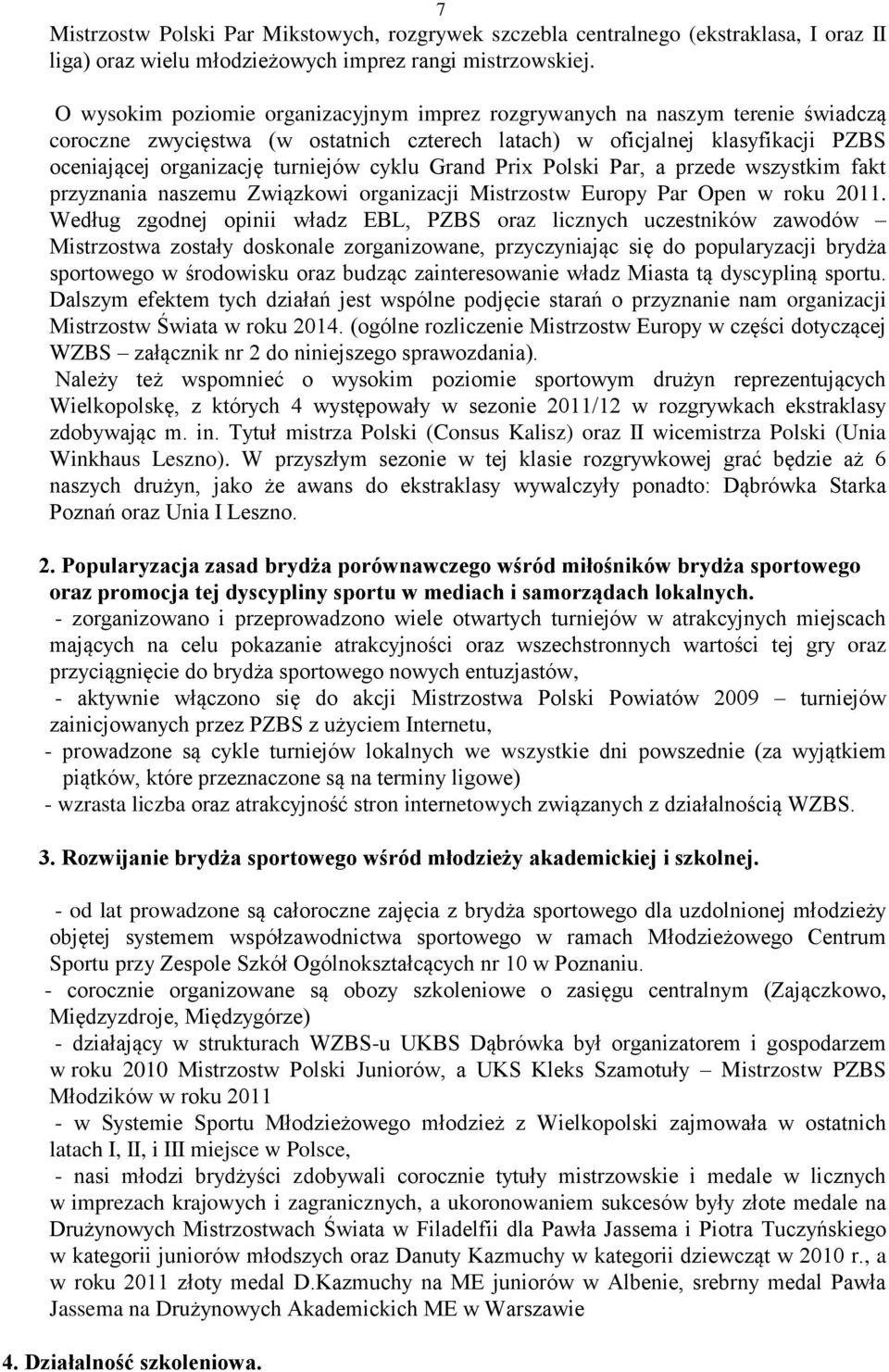 cyklu Grand Prix Polski Par, a przede wszystkim fakt przyznania naszemu Związkowi organizacji Mistrzostw Europy Par Open w roku 2011.