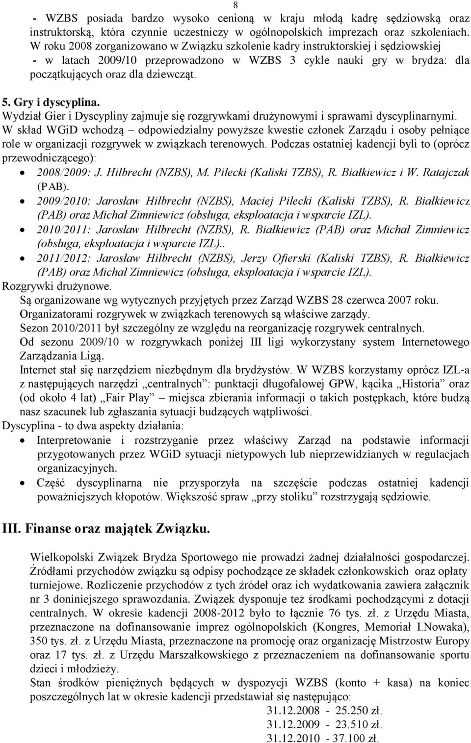 Gry i dyscyplina. Wydział Gier i Dyscypliny zajmuje się rozgrywkami drużynowymi i sprawami dyscyplinarnymi.