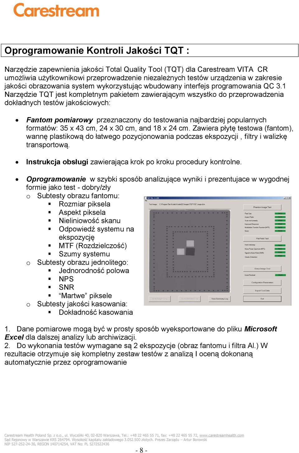 1 Narzędzie TQT jest kompletnym pakietem zawierającym wszystko do przeprowadzenia dokładnych testów jakościowych: Fantom pomiarowy przeznaczony do testowania najbardziej popularnych formatów: 35 x 43