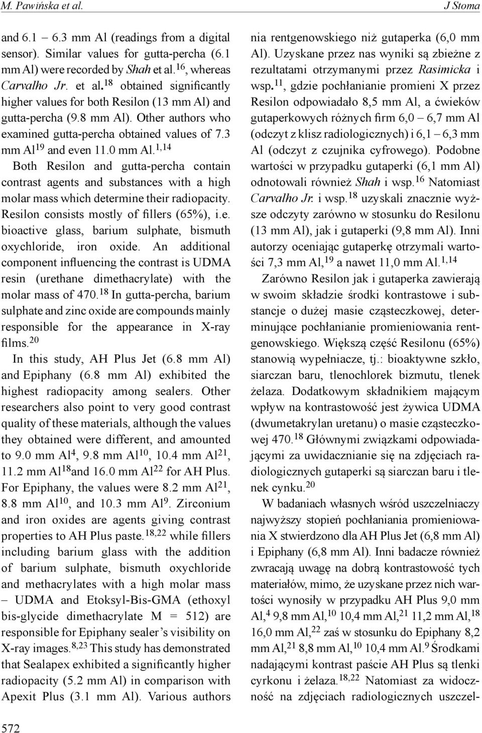 1,14 Both Resilon and gutta-percha contain contrast agents and substances with a high molar mass which determine their radiopacity. Resilon consists mostly of fillers (65%), i.e. bioactive glass, barium sulphate, bismuth oxychloride, iron oxide.