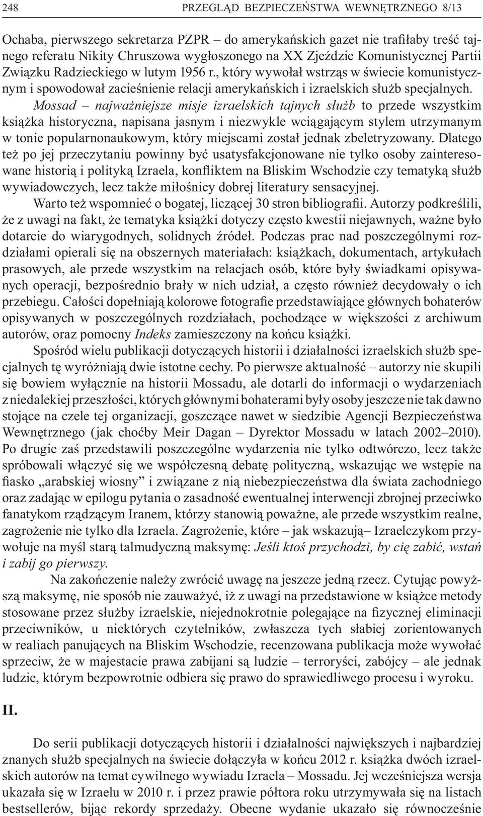 Mossad najwa niejsze misje izraelskich tajnych s u b to przede wszystkim ksi ka historyczna, napisana jasnym i niezwykle wci gaj cym stylem utrzymanym w tonie popularnonaukowym, który miejscami zosta