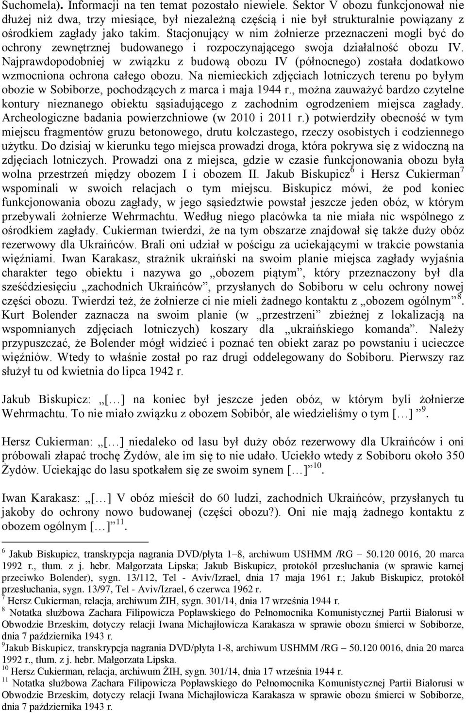 Stacjonujący w nim żołnierze przeznaczeni mogli być do ochrony zewnętrznej budowanego i rozpoczynającego swoja działalność obozu IV.