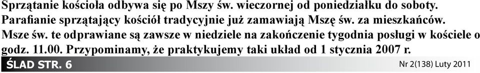 te odprawiane są zawsze w niedziele na zakończenie tygodnia posługi w kościele o godz. 11.