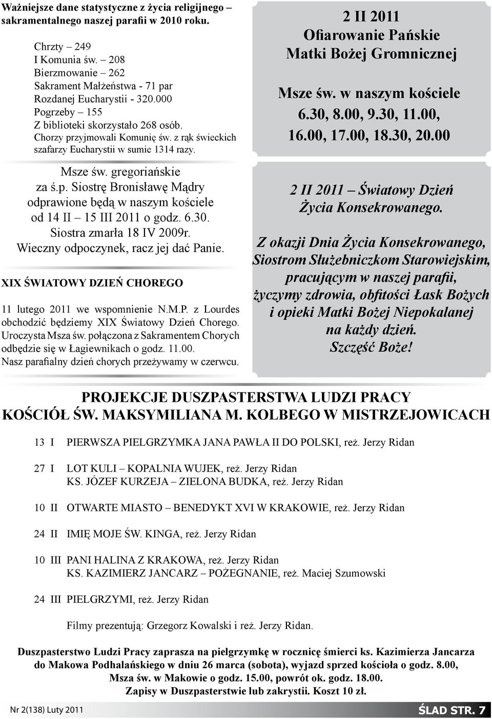 6.30. Siostra zmarła 18 IV 2009r. Wieczny odpoczynek, racz jej dać Panie. XIX ŚWIATOWY DZIEŃ CHOREGO 11 lutego 2011 we wspomnienie N.M.P. z Lourdes obchodzić będziemy XIX Światowy Dzień Chorego.