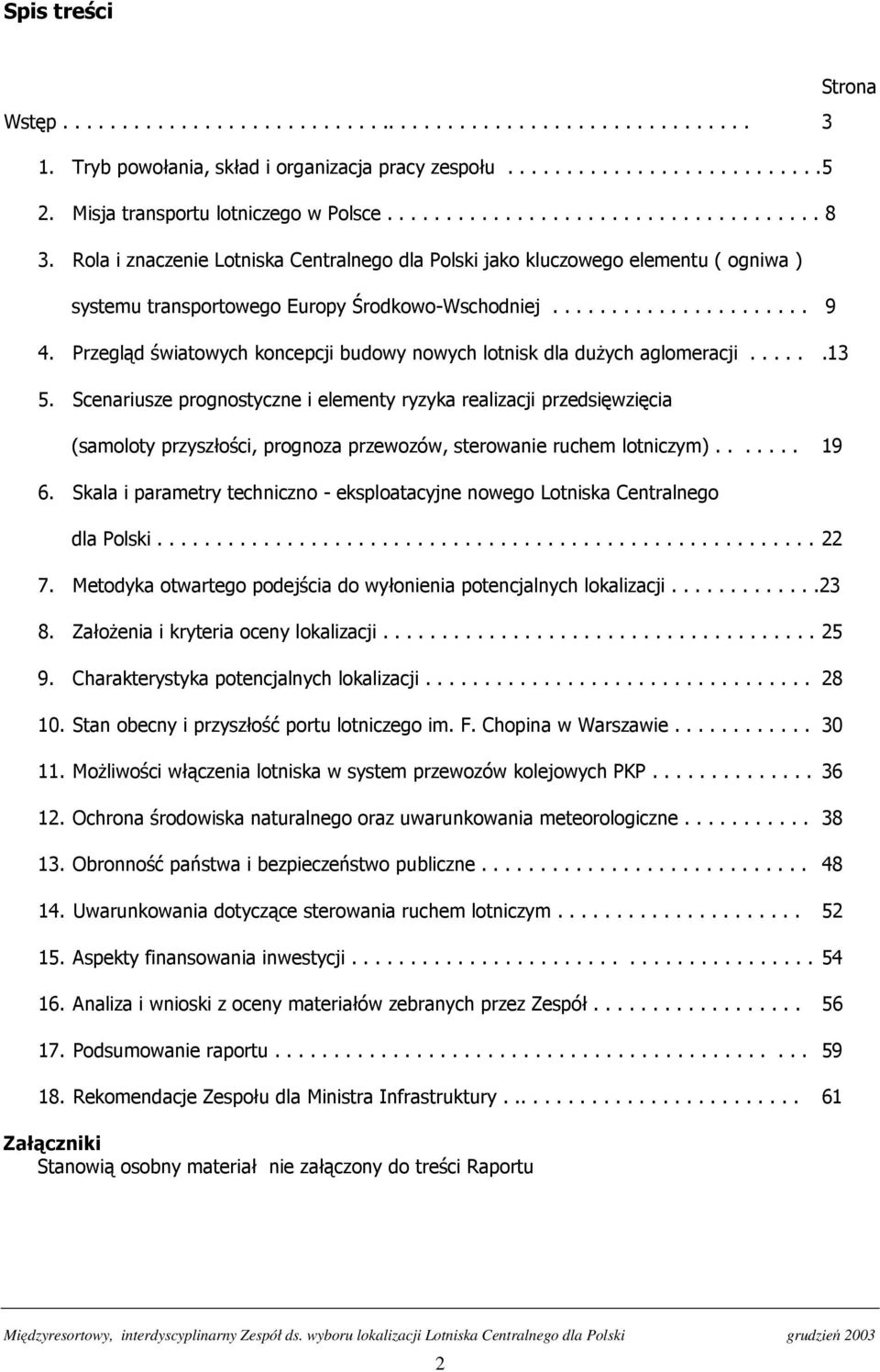 Rola i znaczenie Lotniska Centralnego dla Polski jako kluczowego elementu ( ogniwa ) systemu transportowego Europy Środkowo-Wschodniej...................... 9 4.