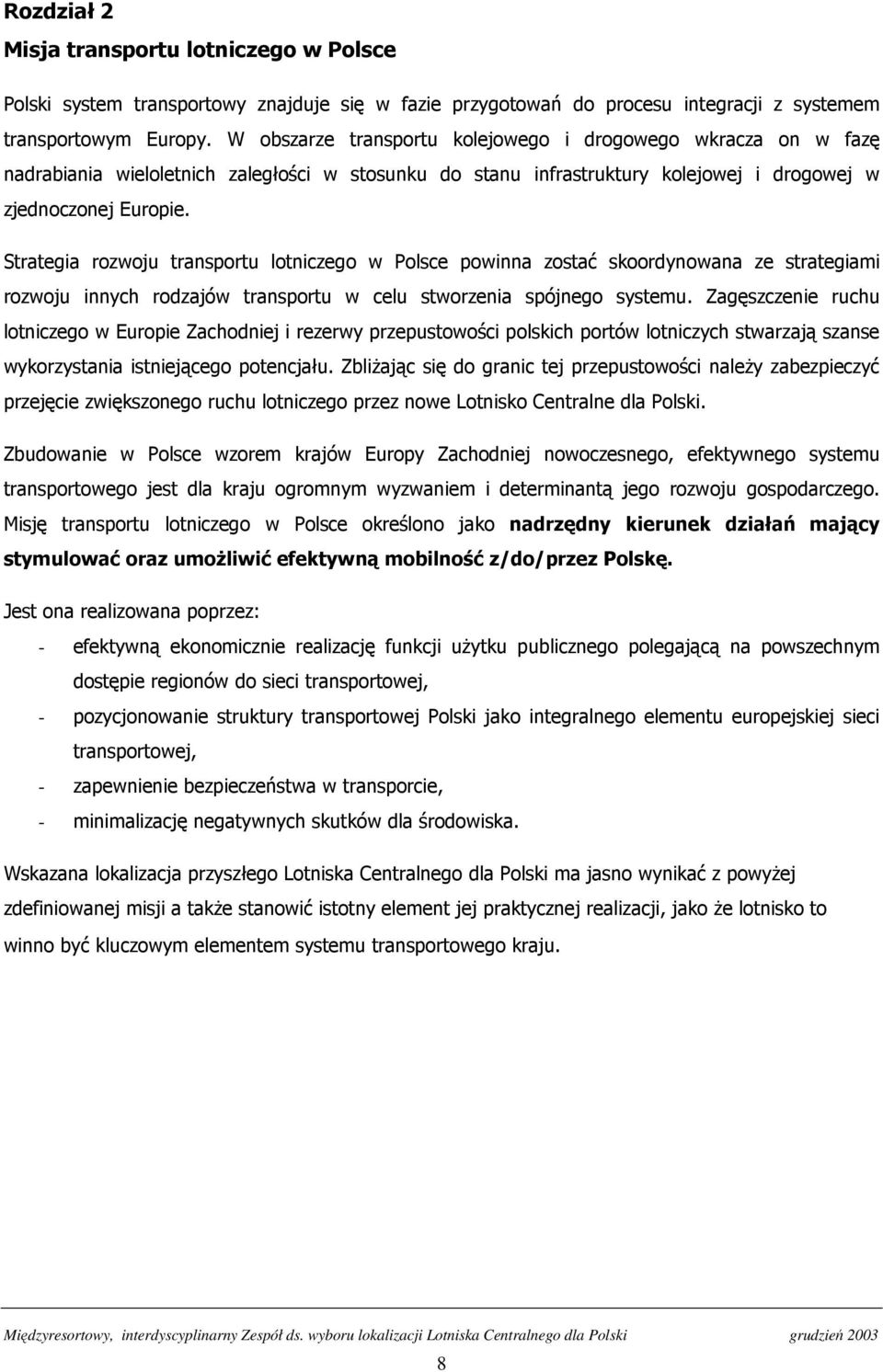 Strategia rozwoju transportu lotniczego w Polsce powinna zostać skoordynowana ze strategiami rozwoju innych rodzajów transportu w celu stworzenia spójnego systemu.