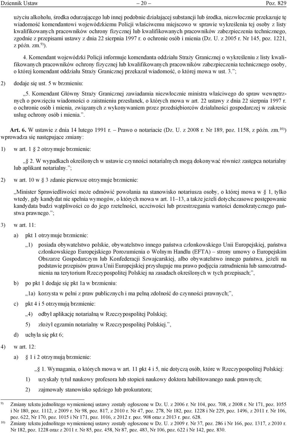 wykreślenia tej osoby z listy kwalifikowanych pracowników ochrony fizycznej lub kwalifikowanych pracowników zabezpieczenia technicznego, zgodnie z przepisami ustawy z dnia 22 sierpnia 1997 r.