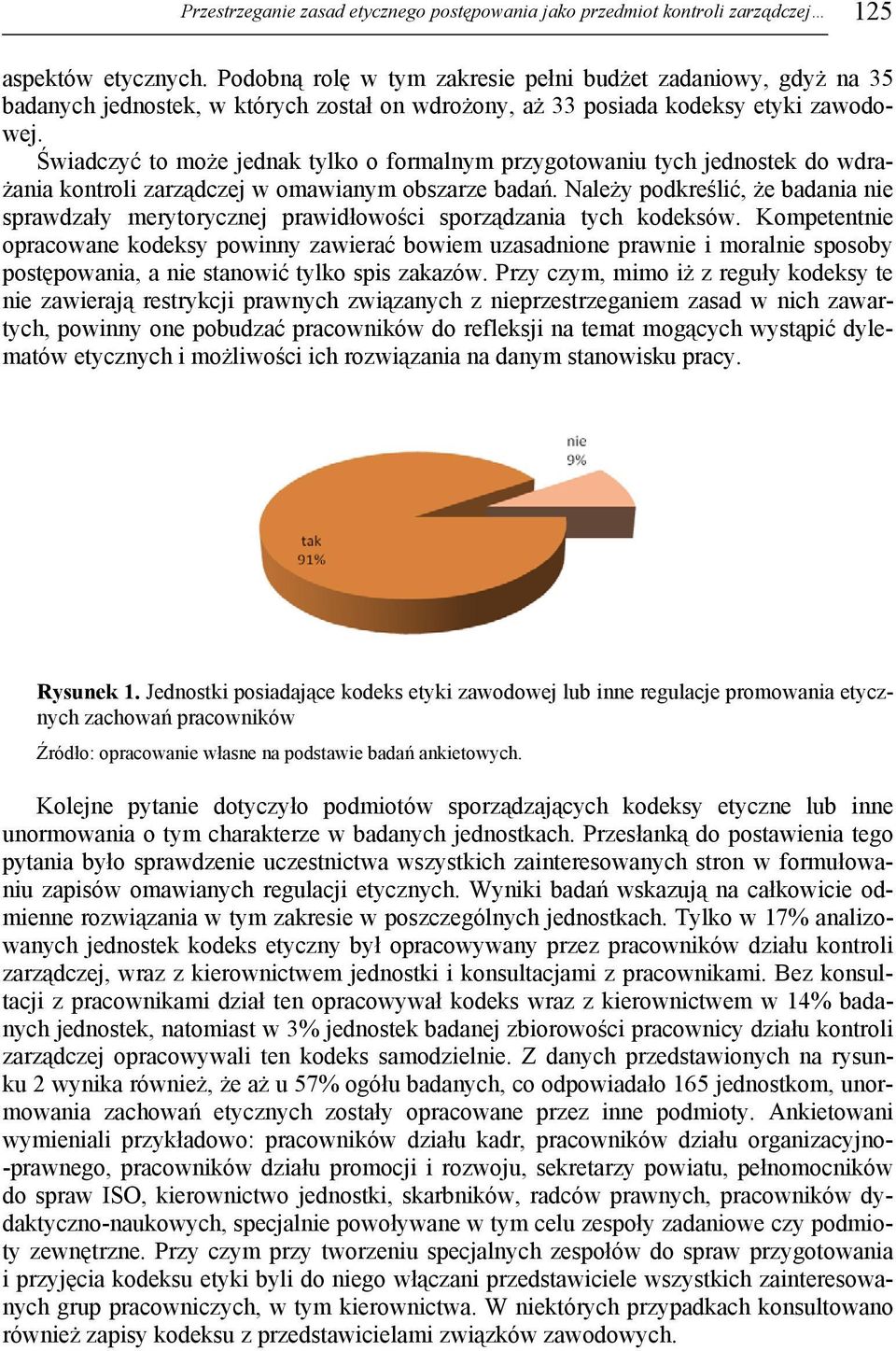 Świadczyć to może jednak tylko o formalnym przygotowaniu tych jednostek do wdrażania kontroli zarządczej w omawianym obszarze badań.