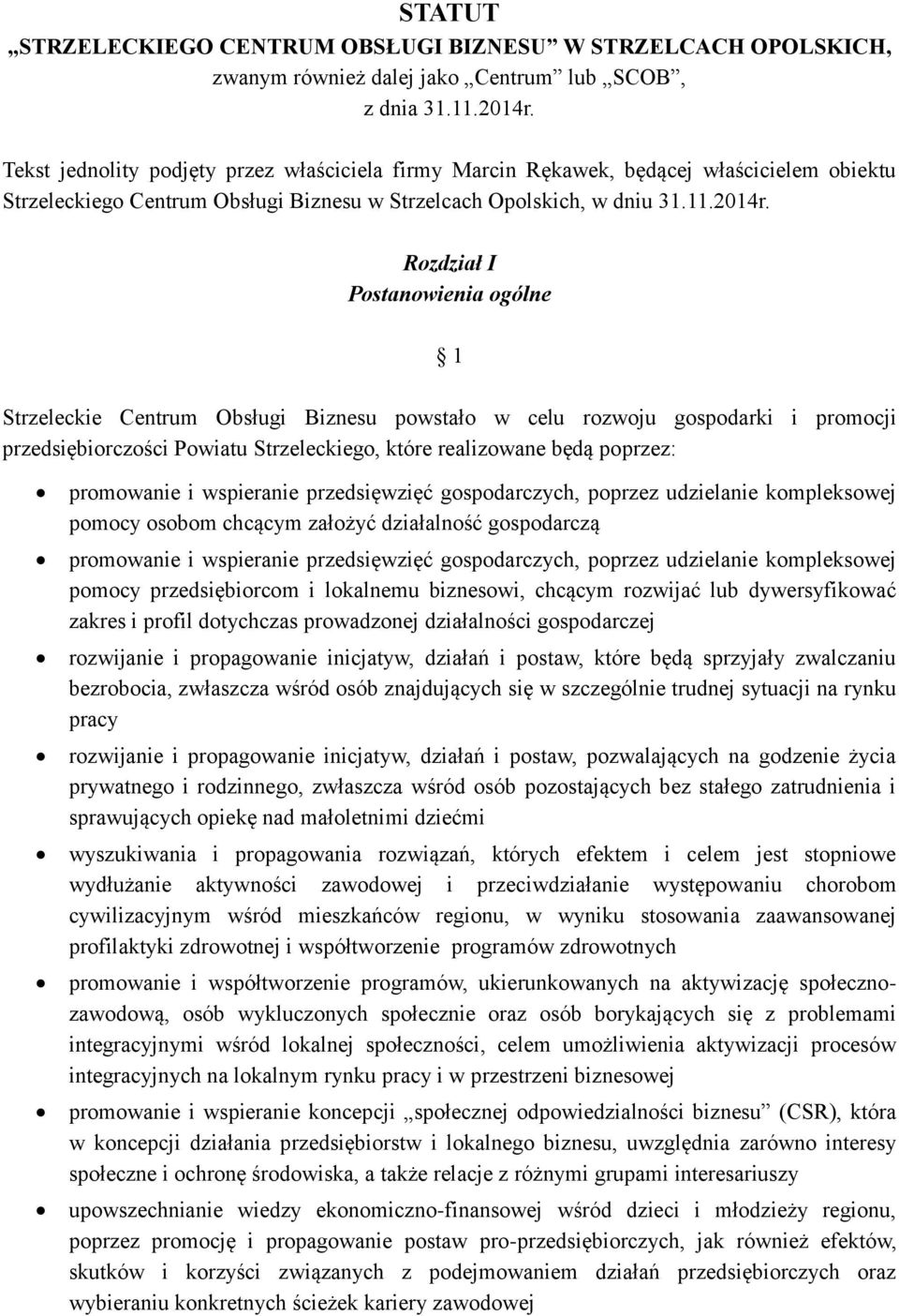 Rozdział I Postanowienia ogólne 1 Strzeleckie Centrum Obsługi Biznesu powstało w celu rozwoju gospodarki i promocji przedsiębiorczości Powiatu Strzeleckiego, które realizowane będą poprzez: